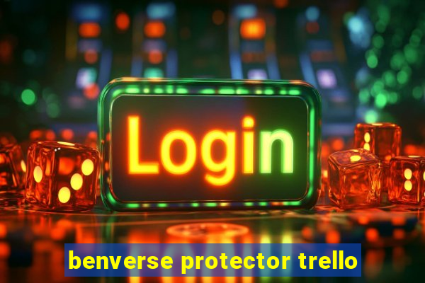 benverse protector trello